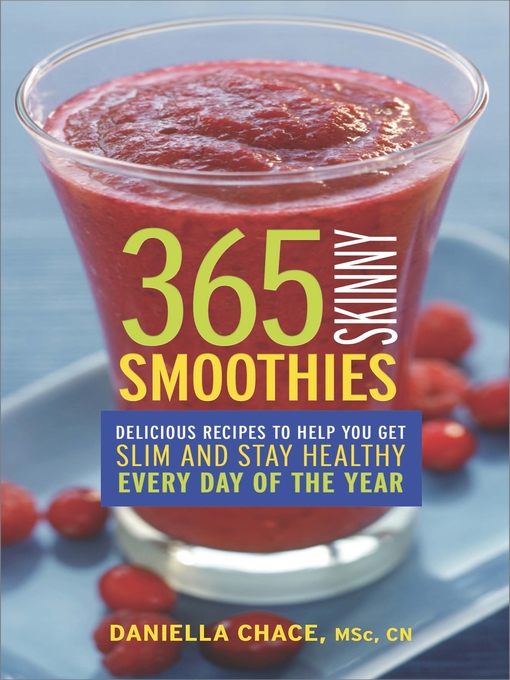 Title details for 365 Skinny Smoothies: Delicious Recipes to Help You Get Slim and Stay Healthy Every Day of the Year by Daniella Chace - Available